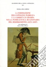 La formazione dell'opinione pubblica e la libertà di stampa nella pubblicistica reazionaria del Risorgimento (1831-1847) libro di Del Corno Nicola