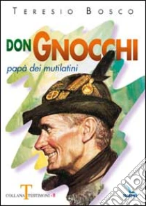 Don Gnocchi. Papà dei mutilatini libro di Bosco Teresio