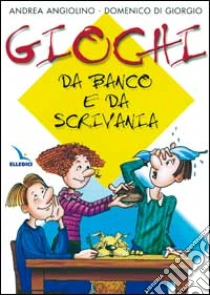 Giochi da banco e da scrivania libro di Angiolino Andrea - Di Giorgio Domenico