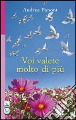 Voi valete molto di più libro di Panont Andrea