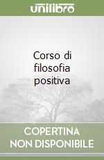 Corso di filosofia positiva libro di Comte Auguste