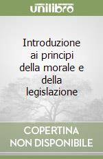 Introduzione ai principi della morale e della legislazione libro di Bentham Jeremy