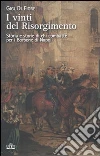 I vinti del Risorgimento. Storia e storie di chi combatté per i Borbone di Napoli libro di Di Fiore Gigi