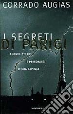 I Segreti di Parigi. Luoghi, storie e personaggi di una capitale libro di Augias Corrado