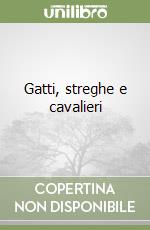 Gatti, streghe e cavalieri libro di Matthews Andrew