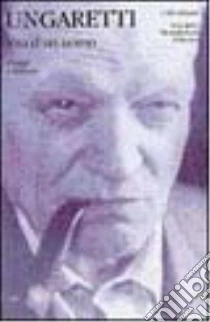 Vita d'un uomo. Viaggi e lezioni libro di Ungaretti Giuseppe