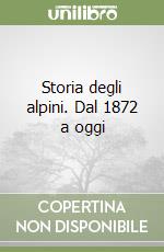 Storia degli alpini. Dal 1872 a oggi libro di Oliva Gianni