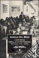 L'Africa nella coscienza degli italiani. Miti, memorie, errori, sconfitte libro di Del Boca Angelo