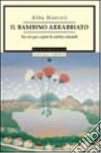 Il bambino arrabbiato. Favole per capire le rabbie infantili libro di Marcoli Alba