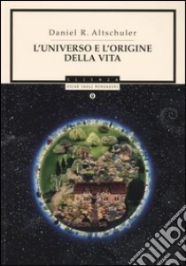 L'universo e l'origine della vita libro di Altschuler Daniel R.