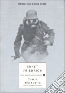 Guerra alla guerra. 1914-1918: scene di orrore quotidiano libro di Friedrich Ernst