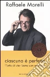Ciascuno è perfetto. L'arte di star bene con se stessi libro di Morelli Raffaele