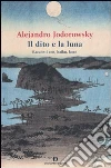 Il dito e la luna. Racconti zen, haiku, koan libro di Jodorowsky Alejandro