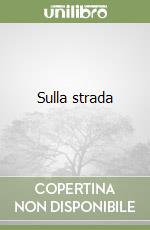 Sulla strada libro di Kerouac Jack