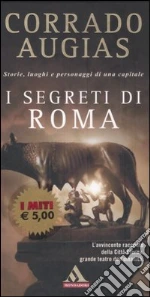 I segreti di Roma. Storie, luoghi e personaggi di una capitale libro di Augias Corrado
