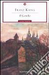Il castello. Ediz. integrata con varianti e frammenti libro di Kafka Franz