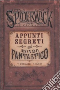 Appunti segreti sul mondo fantastico. Spiderwick. Le cronache libro di Black Holly - DiTerlizzi Tony