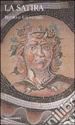 La satira. Testo latino a fronte libro di Giovenale D. Giunio - Persio A. Flacco