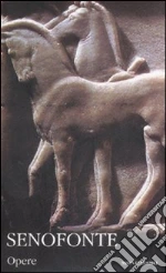 Opere. Testo greco a fronte libro di Senofonte
