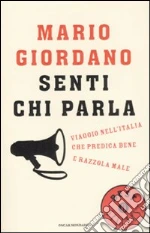 Senti chi parla. Viaggio nel'Italia che predica bene e razzola male libro di Giordano Mario