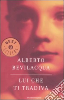 Lui che ti tradiva libro di Bevilacqua Alberto