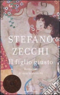 Il figlio giusto. Romanzo di una maternità libro di Zecchi Stefano