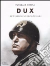 Dux. Benito Mussolini: una biografia per immagini libro di Chessa Pasquale