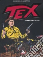 Tex. Uomini in guerra libro di Bonelli Gianluigi - Galleppini Aurelio