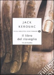 Il libro del risveglio. Vita del Buddha libro di Kerouac Jack