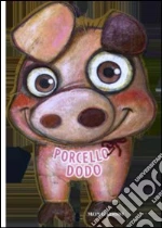 Porcello Dodo. Libri a 4 zampe libro di Gianola Maria