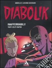 Diabolik. Inafferrabili! Tanti colpi rapidi libro di Giussani Angela - Giussani Luciana