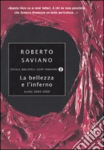 La bellezza e l'inferno. Scritti 2004-2009 libro di Saviano Roberto