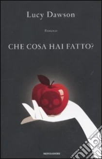 Che cosa hai fatto? libro di Dawson Lucy