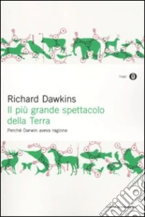 Il Più grande spettacolo della terra. Perché Darwin aveva ragione libro di Dawkins Richard