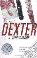 Dexter il vendicatore libro di Lindsay Jeff