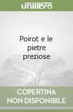 Poirot e le pietre preziose libro di Christie Agatha