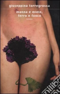 Manna e miele, ferro e fuoco libro di Torregrossa Giuseppina