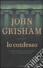 Io Confesso libro di Grisham John