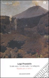 Novelle per un anno: Lo scialle nero-La vita nuda-La rallegrata (1) libro di Pirandello Luigi