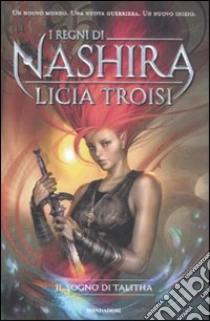 Il sogno di Talitha. I regni di Nashira (1) libro di Troisi Licia