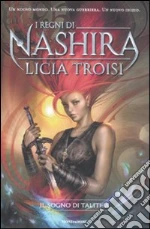 Il sogno di Talitha. I regni di Nashira (1) libro di Troisi Licia