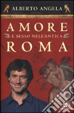 Amore e sesso nell'antica Roma libro di Angela Alberto