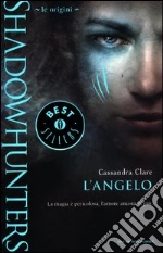 Shadowhunters. Le origini. L'angelo libro di Clare Cassandra