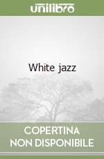 White jazz libro di Ellroy James