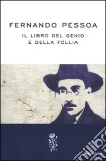 Il libro del genio e della follia libro di Pessoa Fernando