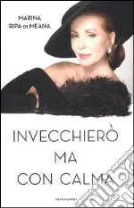 Invecchierò ma con calma libro di Ripa di Meana Marina