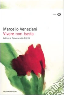 Vivere non basta. Lettere a Seneca sulla felicità libro di Veneziani Marcello