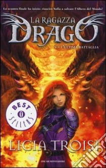L'ultima battaglia. La ragazza drago (5) libro di Troisi Licia