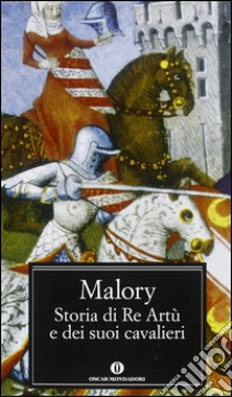 Storia di re Artù e dei suoi cavalieri libro di Malory Thomas