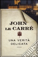 John Le Carrè, Una verità delicata (Mondadori)